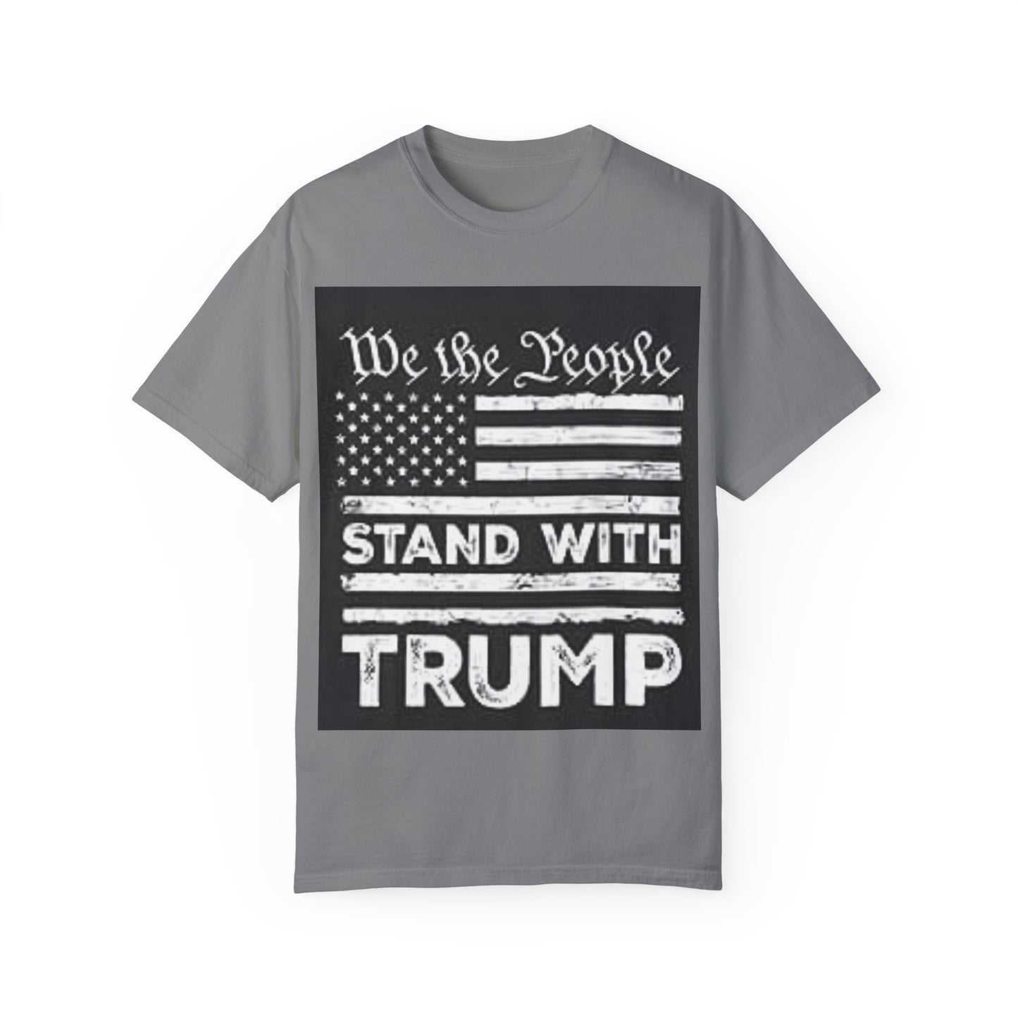 Garment-Dyed T-Shirt - We the People Stand with Trump - Patriotic Tee