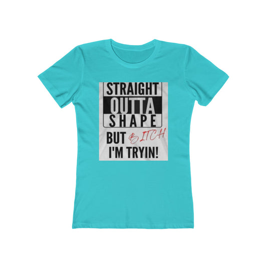 Funny "Straight Outta Shape But I'm Tryin'" Women's Boyfriend Tee