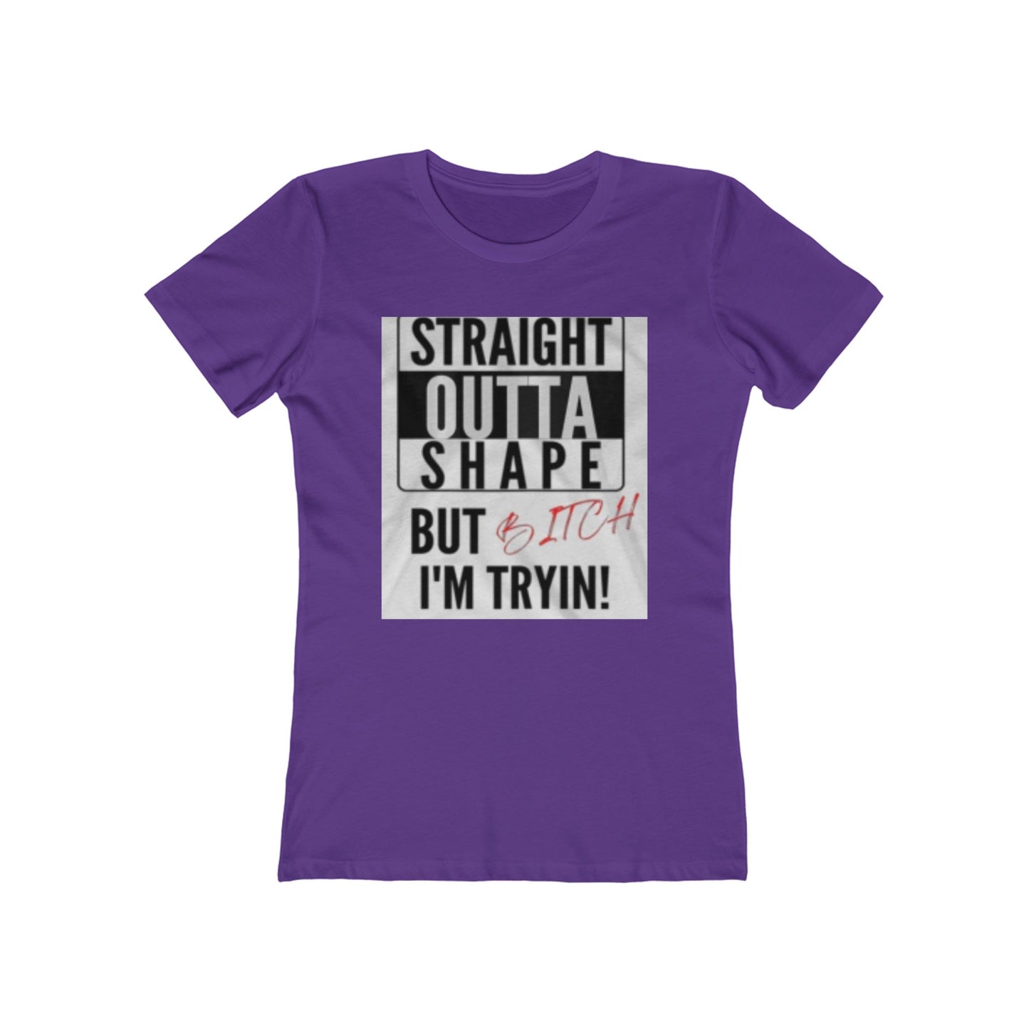 Funny "Straight Outta Shape But I'm Tryin'" Women's Boyfriend Tee