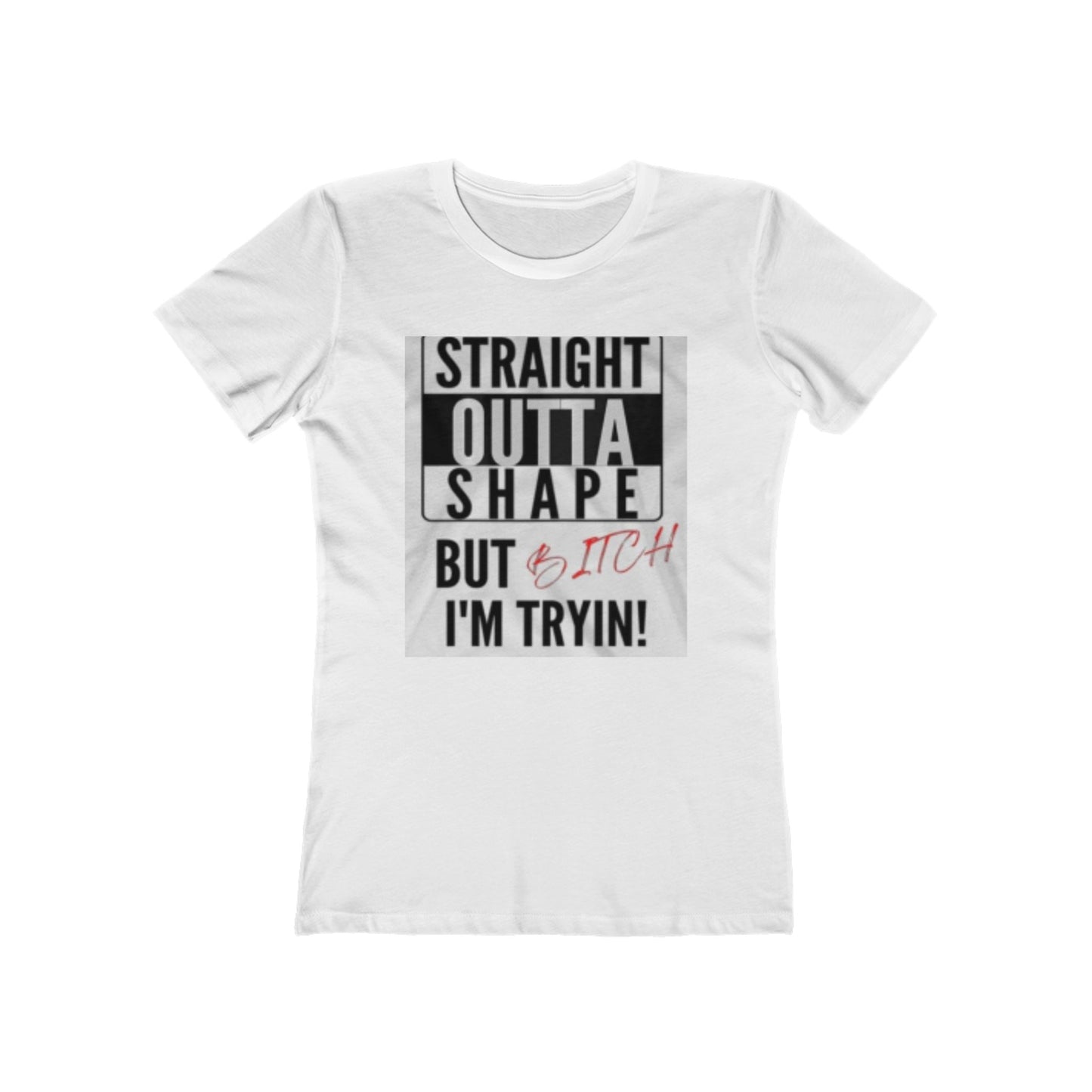 Funny "Straight Outta Shape But I'm Tryin'" Women's Boyfriend Tee