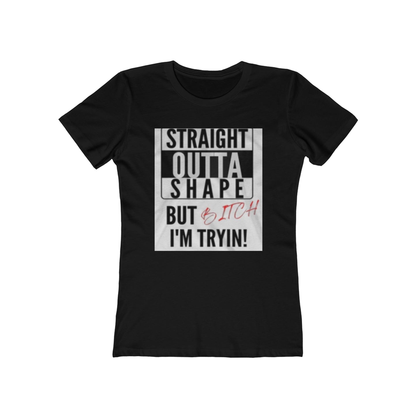 Funny "Straight Outta Shape But I'm Tryin'" Women's Boyfriend Tee