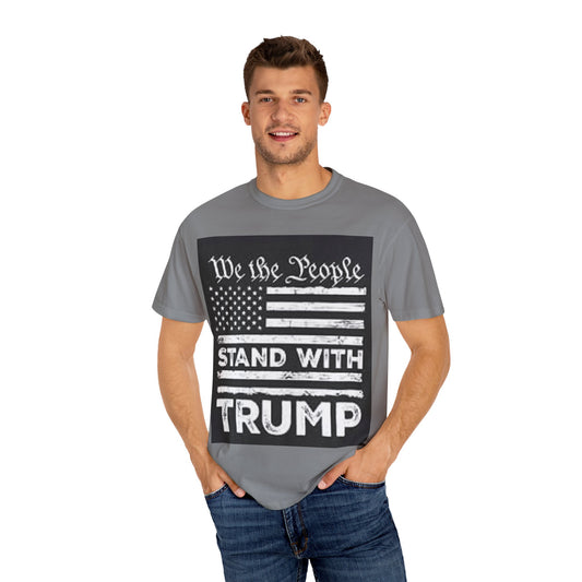 Garment-Dyed T-Shirt - We the People Stand with Trump - Patriotic Tee